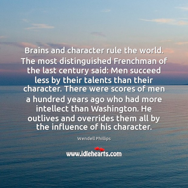 Brains and character rule the world. The most distinguished Frenchman of the Image
