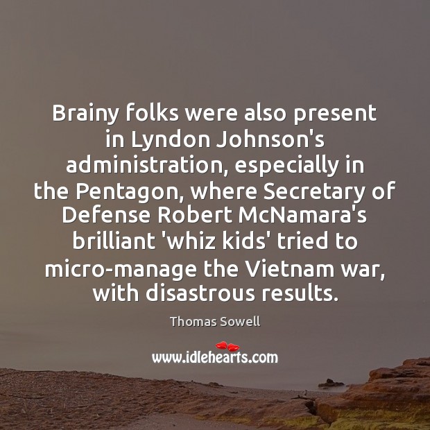 Brainy folks were also present in Lyndon Johnson’s administration, especially in the Image