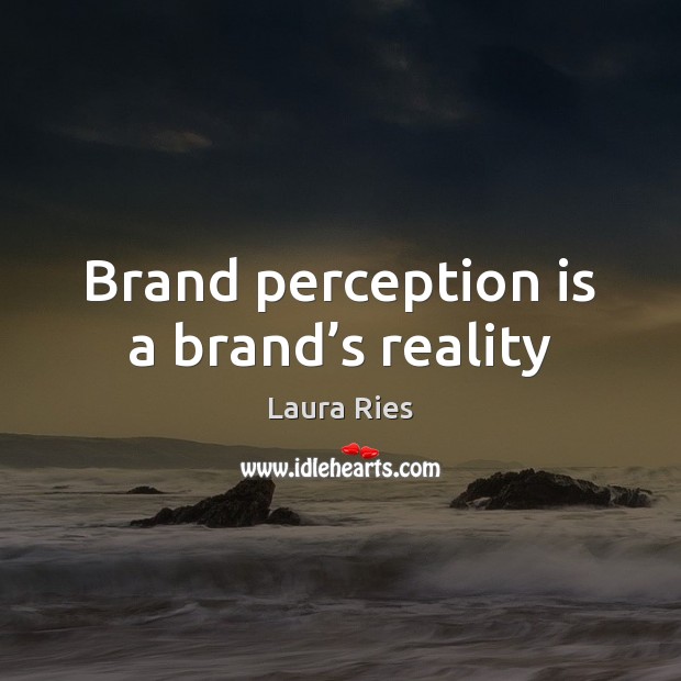 Brand perception is a brand’s reality Perception Quotes Image
