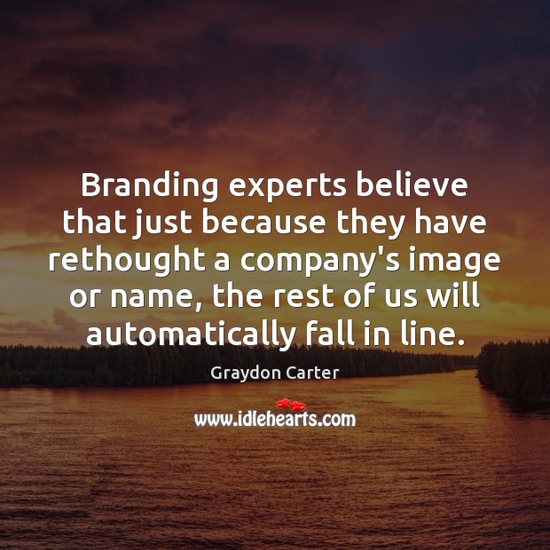 Branding experts believe that just because they have rethought a company’s image Image