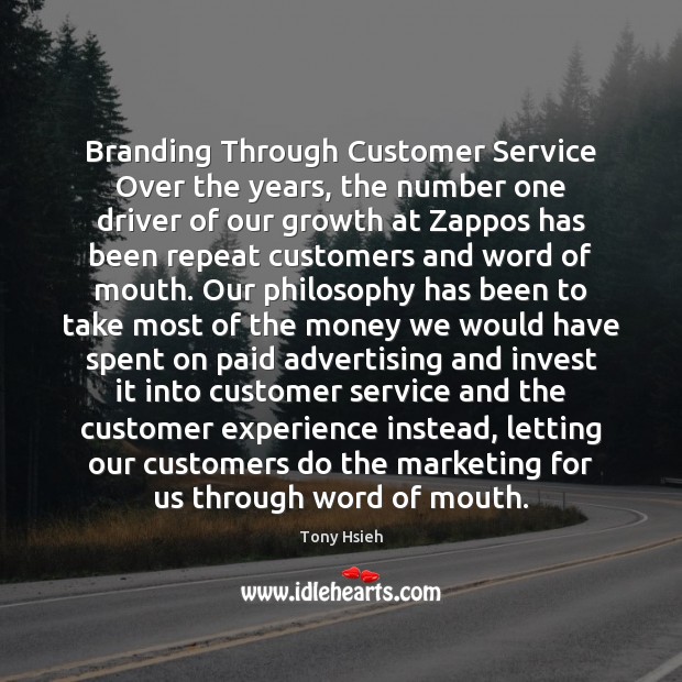 Branding Through Customer Service Over the years, the number one driver of 