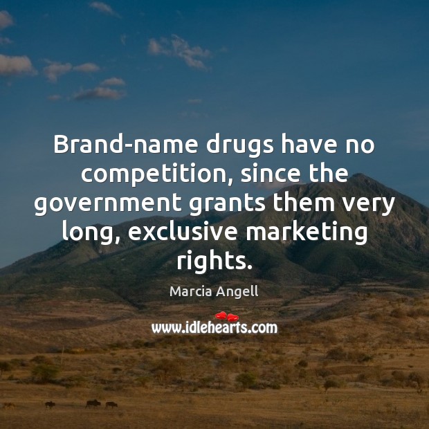 Brand-name drugs have no competition, since the government grants them very long, Image
