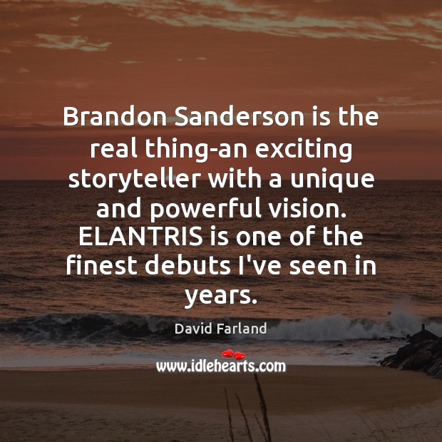 Brandon Sanderson is the real thing-an exciting storyteller with a unique and David Farland Picture Quote