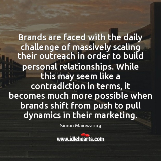Brands are faced with the daily challenge of massively scaling their outreach Simon Mainwaring Picture Quote