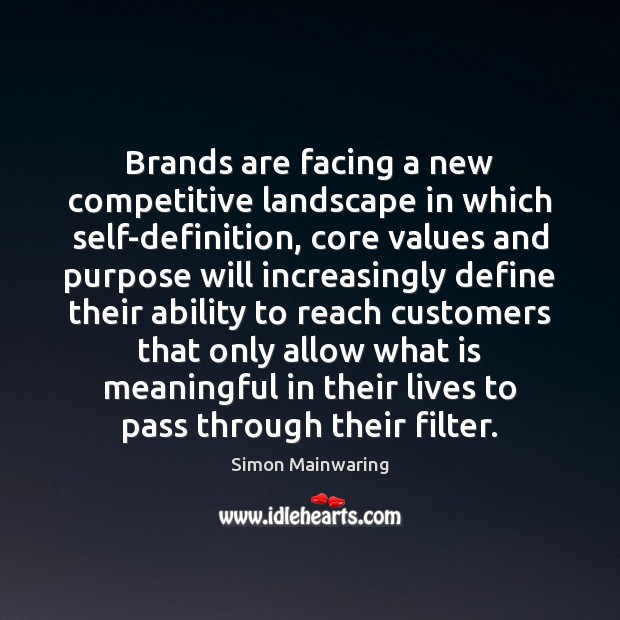 Brands are facing a new competitive landscape in which self-definition, core values Image