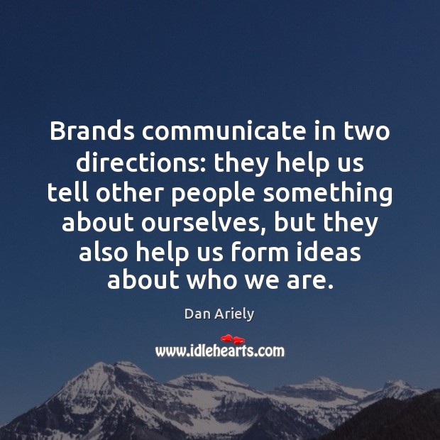 Brands communicate in two directions: they help us tell other people something Communication Quotes Image