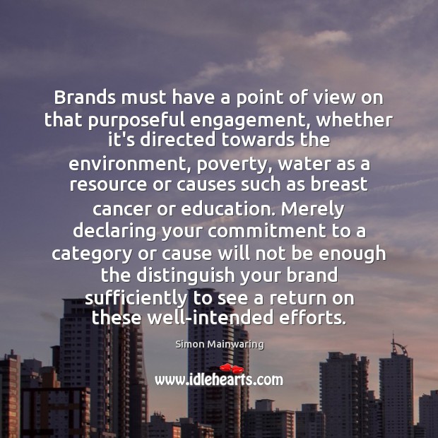 Brands must have a point of view on that purposeful engagement, whether Simon Mainwaring Picture Quote