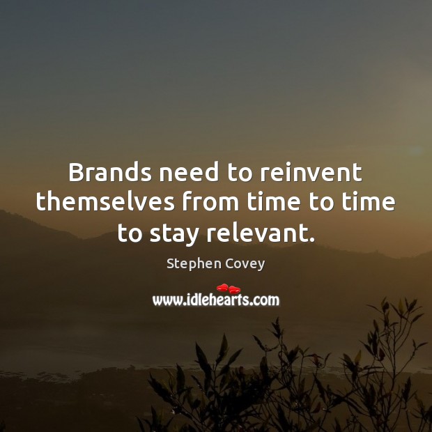 Brands need to reinvent themselves from time to time to stay relevant. 