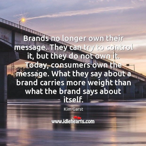 Brands no longer own their message. They can try to control it, Kim Garst Picture Quote