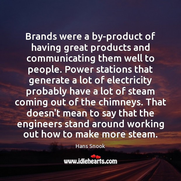 Brands were a by-product of having great products and communicating them well Hans Snook Picture Quote