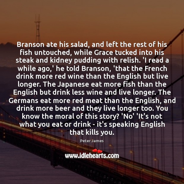 Branson ate his salad, and left the rest of his fish untouched, Peter James Picture Quote