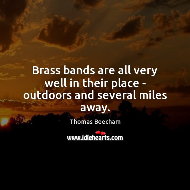 Brass bands are all very well in their place – outdoors and several miles away. Image