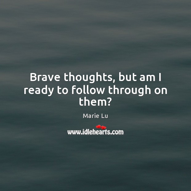 Brave thoughts, but am I ready to follow through on them? Image