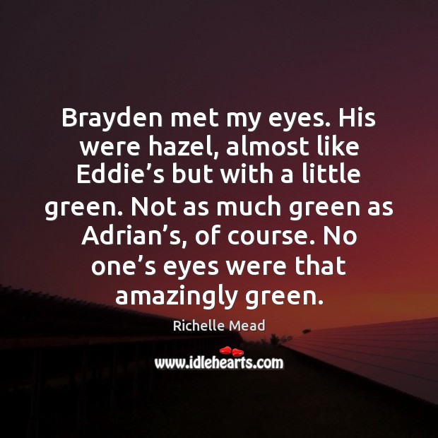 Brayden met my eyes. His were hazel, almost like Eddie’s but Image