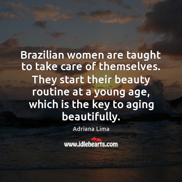 Brazilian women are taught to take care of themselves. They start their Image