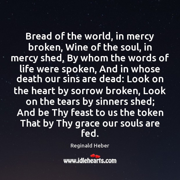 Bread of the world, in mercy broken, Wine of the soul, in Reginald Heber Picture Quote