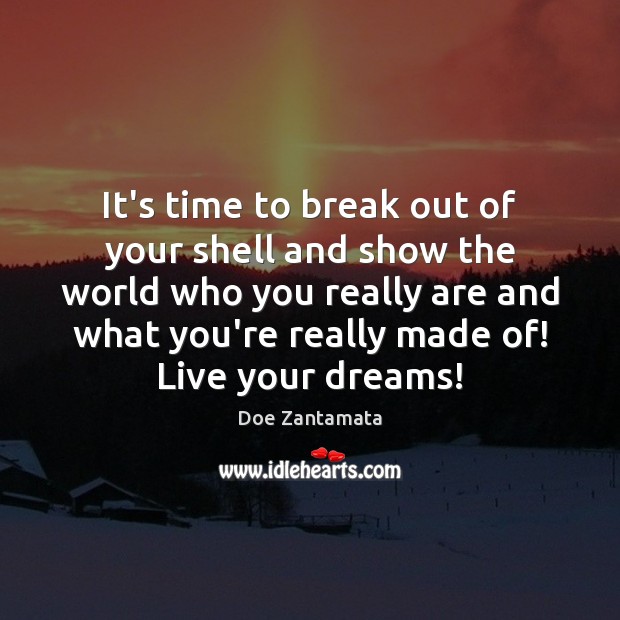 Break out of your shell and show the world who you really are. Doe Zantamata Picture Quote