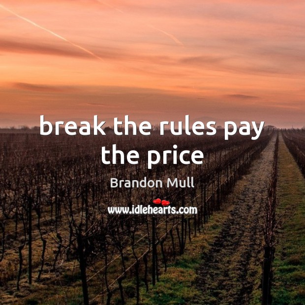 Break the rules pay the price Brandon Mull Picture Quote