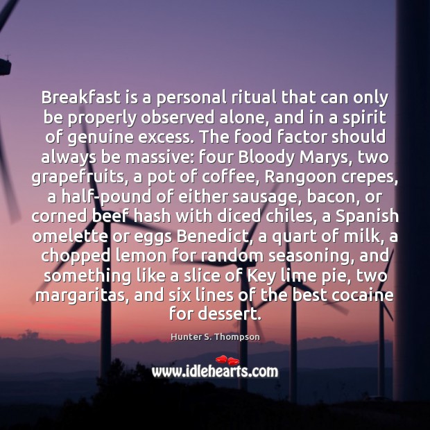 Breakfast is a personal ritual that can only be properly observed alone, Hunter S. Thompson Picture Quote