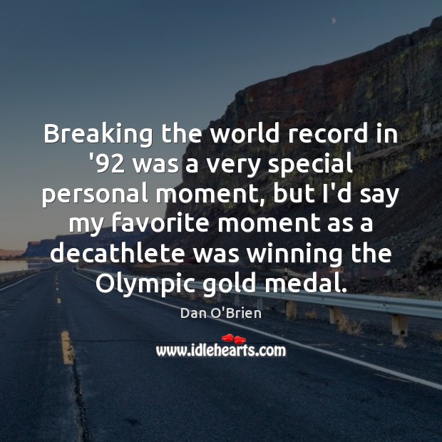 Breaking the world record in ’92 was a very special personal moment, Dan O’Brien Picture Quote
