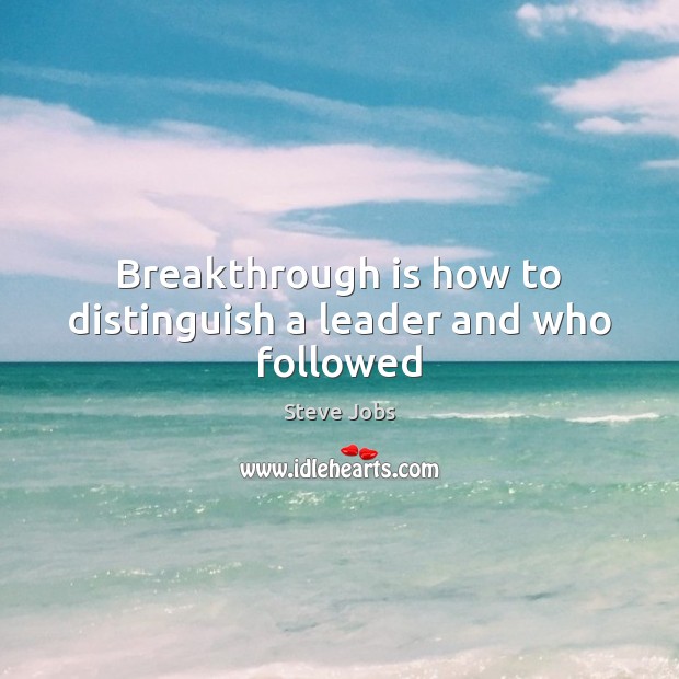 Breakthrough is how to distinguish a leader and who followed Image