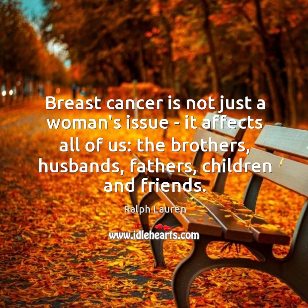 Breast cancer is not just a woman’s issue – it affects all Ralph Lauren Picture Quote