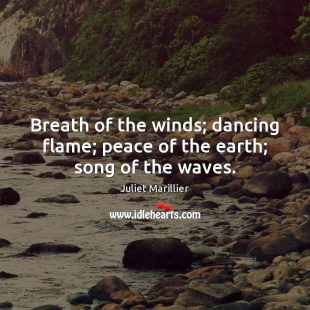 Breath of the winds; dancing flame; peace of the earth; song of the waves. Image