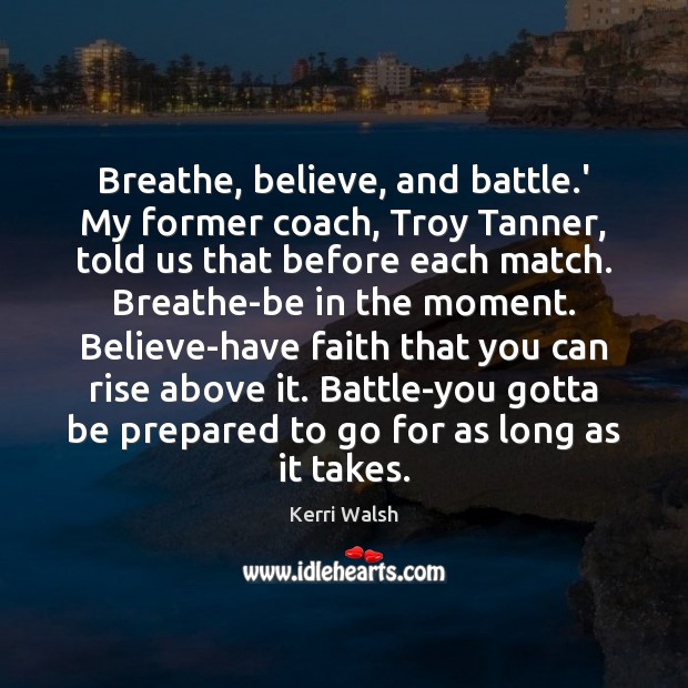 Breathe, believe, and battle.’ My former coach, Troy Tanner, told us Faith Quotes Image