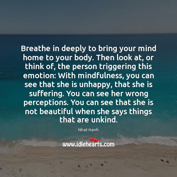 Breathe in deeply to bring your mind home to your body. Then Image