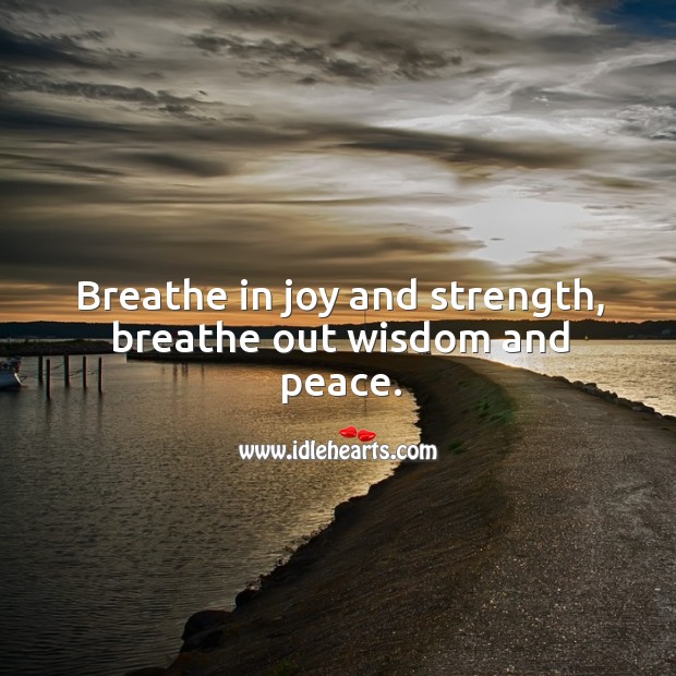 Breathe in joy and strength, breathe out wisdom and peace. Image