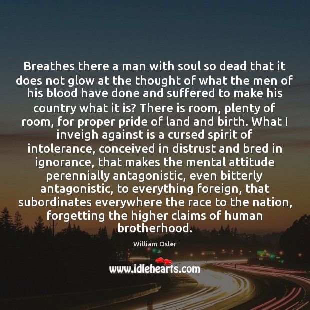 Breathes there a man with soul so dead that it does not William Osler Picture Quote