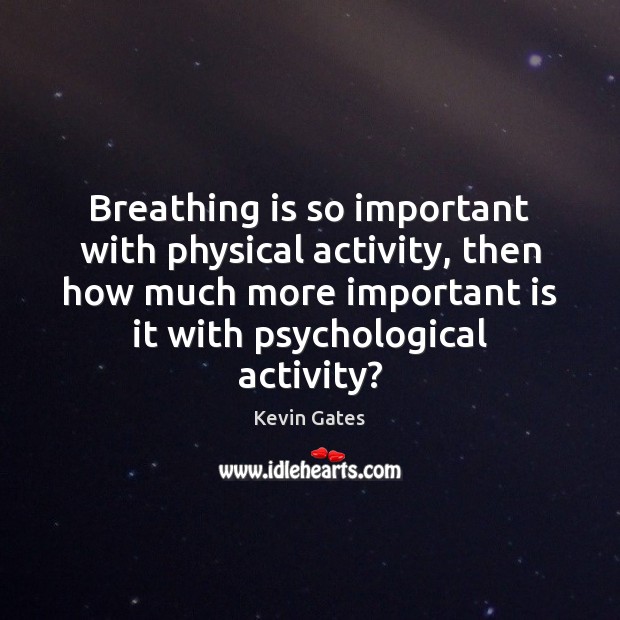 Breathing is so important with physical activity, then how much more important Image