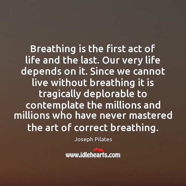 Breathing is the first act of life and the last. Our very Image