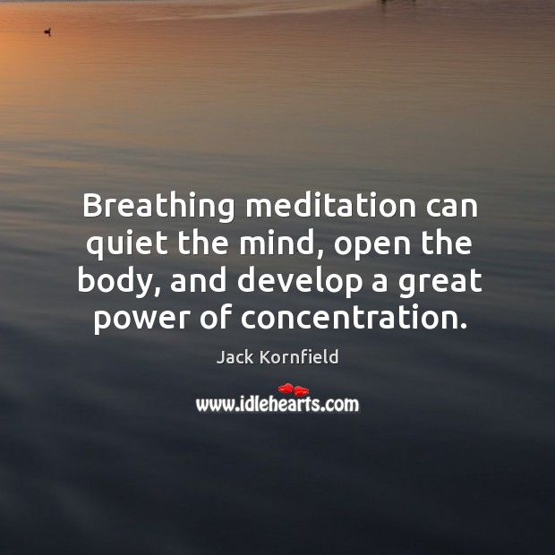 Breathing meditation can quiet the mind, open the body, and develop a Jack Kornfield Picture Quote