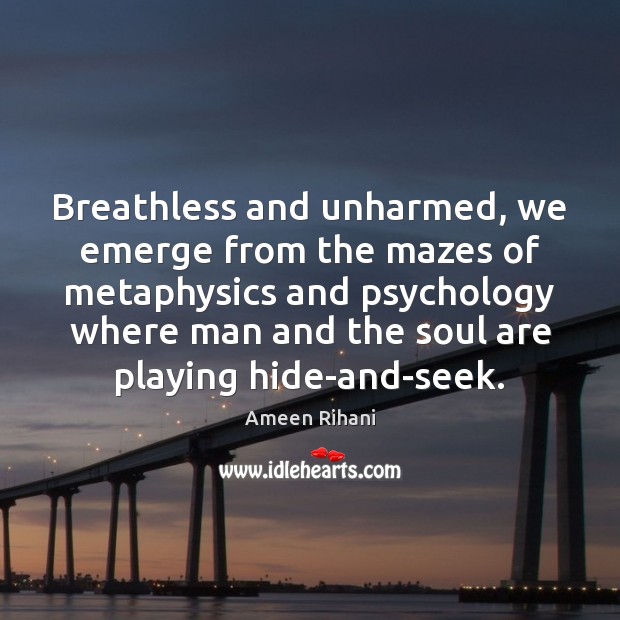 Breathless and unharmed, we emerge from the mazes of metaphysics and psychology Image