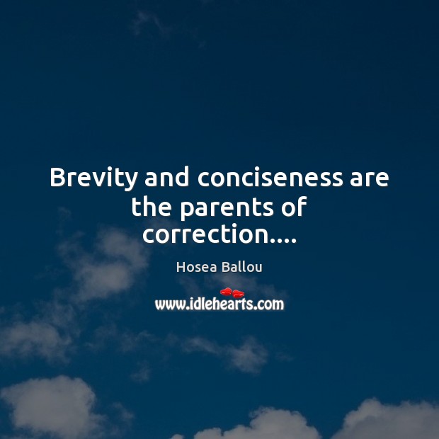 Brevity and conciseness are the parents of correction…. Hosea Ballou Picture Quote