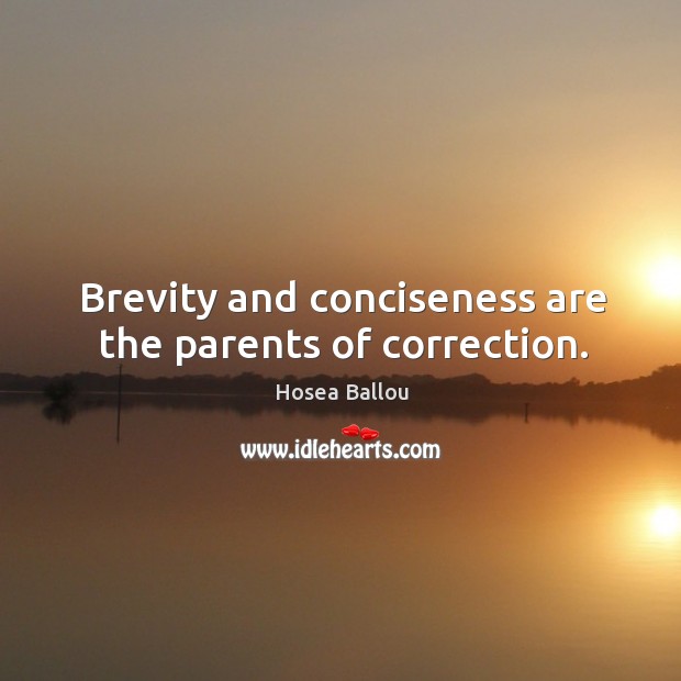 Brevity and conciseness are the parents of correction. Image