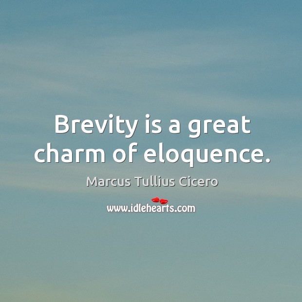 Brevity is a great charm of eloquence. Marcus Tullius Cicero Picture Quote