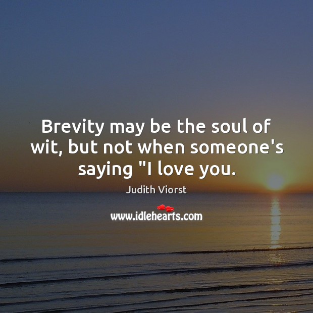 Brevity may be the soul of wit, but not when someone’s saying “I love you. Image