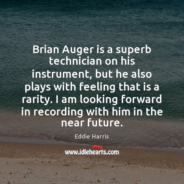 Brian Auger is a superb technician on his instrument, but he also Eddie Harris Picture Quote