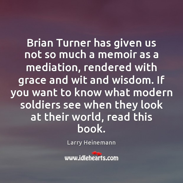 Brian Turner has given us not so much a memoir as a Image