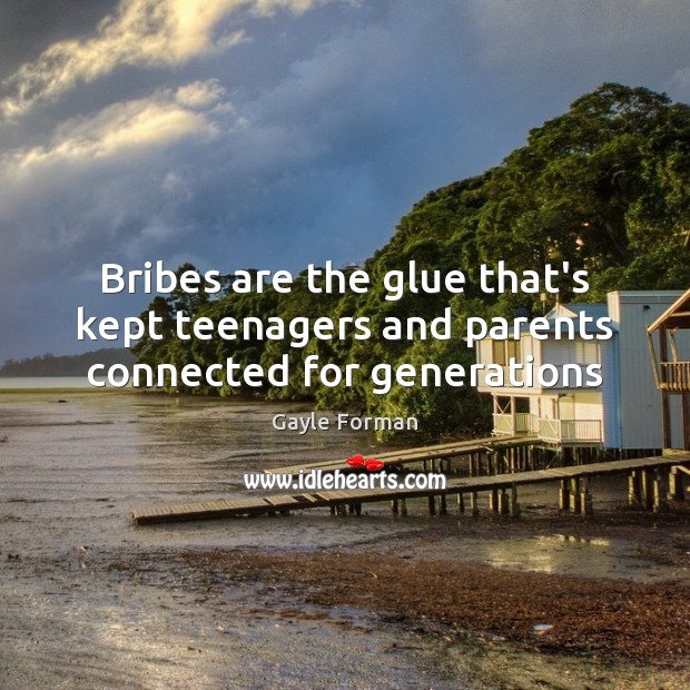 Bribes are the glue that’s kept teenagers and parents connected for generations Image