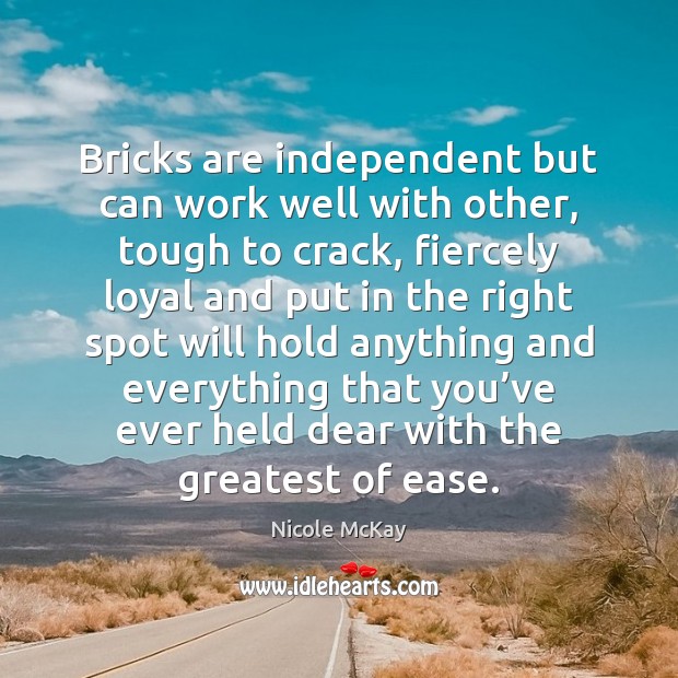 Bricks are independent but can work well with other, tough to crack, Nicole McKay Picture Quote