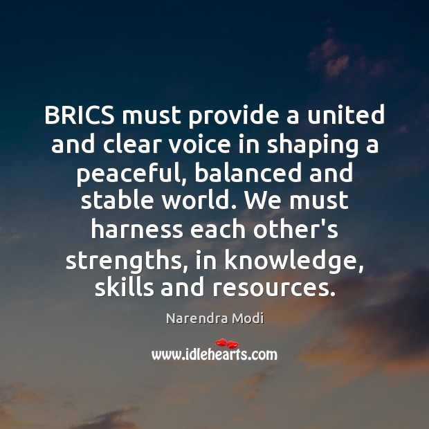 BRICS must provide a united and clear voice in shaping a peaceful, Narendra Modi Picture Quote