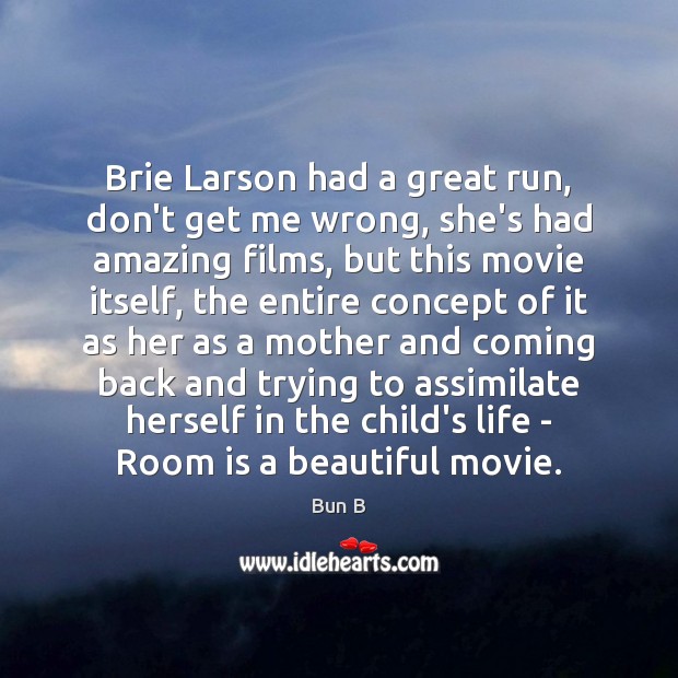 Brie Larson had a great run, don’t get me wrong, she’s had Bun B Picture Quote