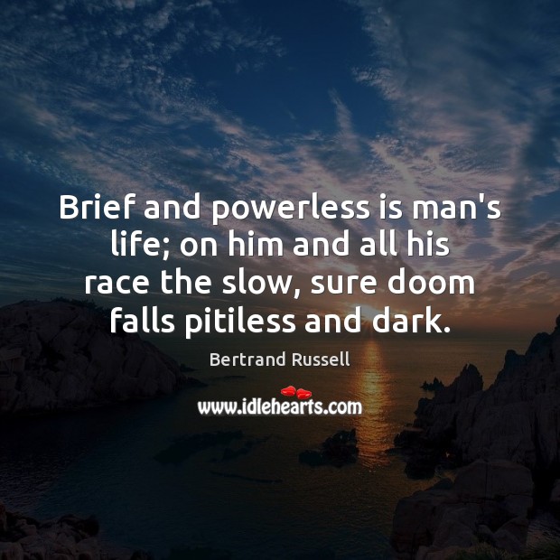 Brief and powerless is man’s life; on him and all his race Image