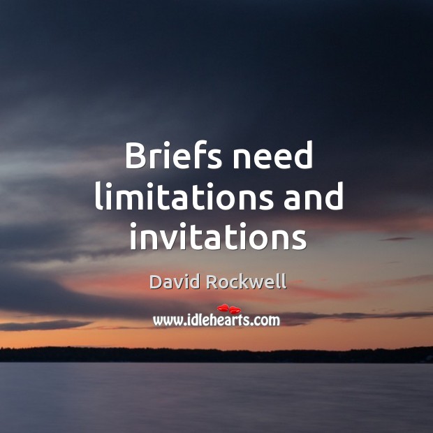 Briefs need limitations and invitations David Rockwell Picture Quote