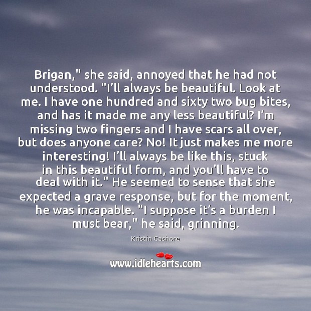 Brigan,” she said, annoyed that he had not understood. “I’ll always Kristin Cashore Picture Quote