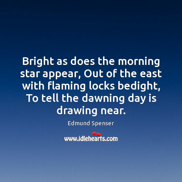 Bright as does the morning star appear, Out of the east with Edmund Spenser Picture Quote