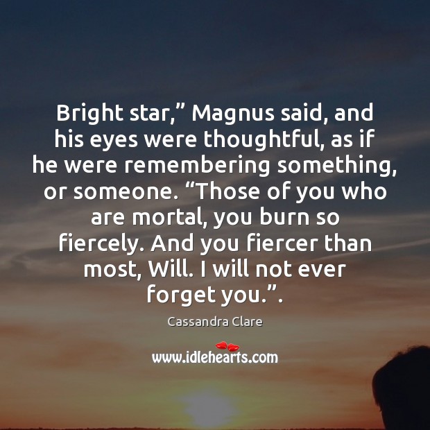 Bright star,” Magnus said, and his eyes were thoughtful, as if he Image